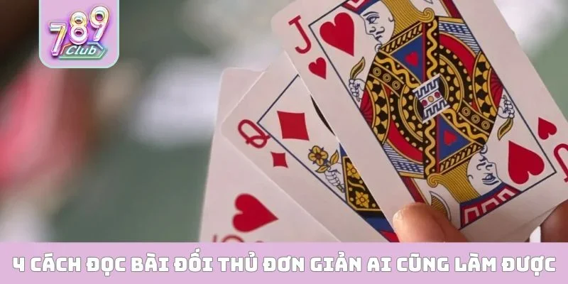 Cách Đọc Bài Đối Thủ - Chiến Lược Gia Tăng 95% Tỷ Lệ Thắng 4 cách đọc bài đối thủ đơn giản ai cũng làm được