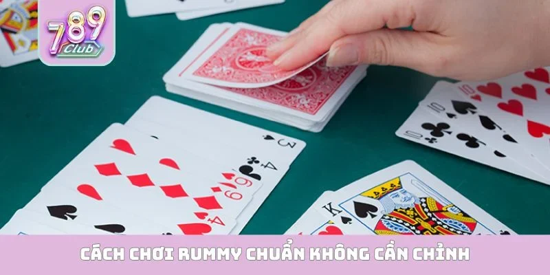 Rummy 789Club - Nơi Hội Tụ Các Cao Thủ Đánh Bài Trực Tuyến Cách chơi Rummy chuẩn không cần chỉnh