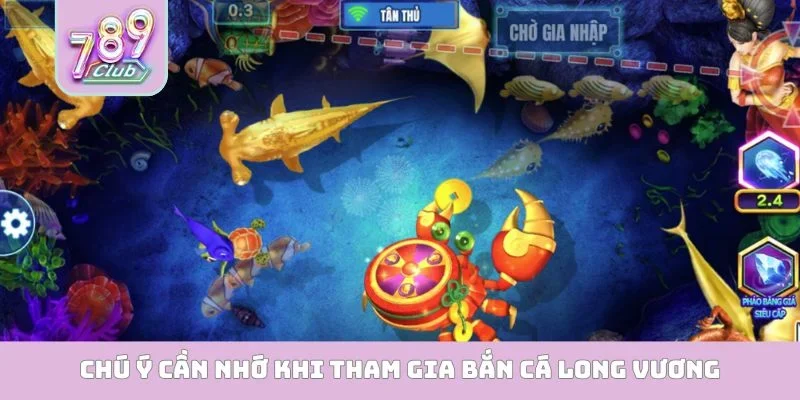 Bắn Cá Long Vương - Chinh Phục Đại Dương Nhận Quà Khủng Chú ý cần nhớ khi tham gia bắn cá long vương
