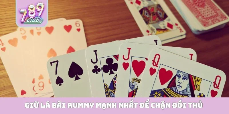 Rummy 789Club - Nơi Hội Tụ Các Cao Thủ Đánh Bài Trực Tuyến Giữ lá bài Rummy mạnh nhất để chặn đối thủ