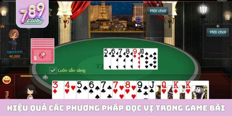 Cách Đọc Bài Đối Thủ - Chiến Lược Gia Tăng 95% Tỷ Lệ Thắng Hiệu quả các phương pháp đọc vị trong game bài