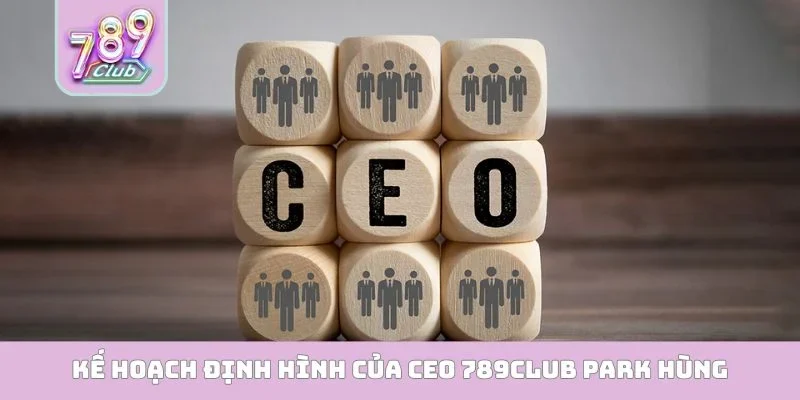 CEO 789club Park Hùng Kế hoạch định hình của CEO 789Club Park Hùng