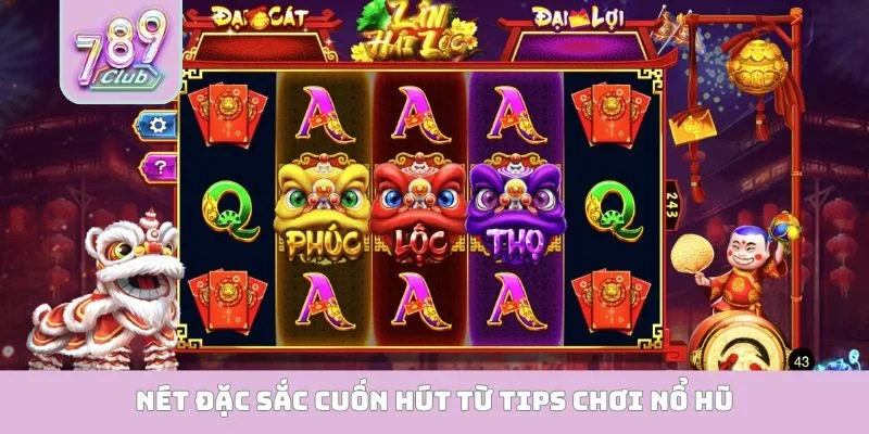 Tips Chơi Nổ Hũ - Tuyệt Chiêu Nhận Thưởng Lớn Cho Người Mới Nét đặc sắc cuốn hút từ tips chơi nổ hũ