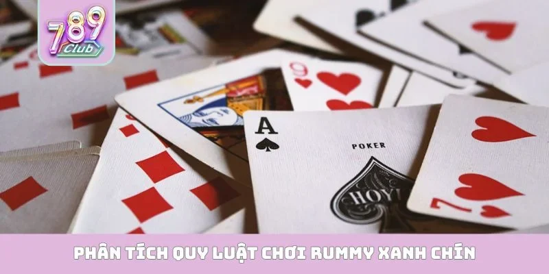 Rummy 789Club - Nơi Hội Tụ Các Cao Thủ Đánh Bài Trực Tuyến Phân tích quy luật chơi Rummy xanh chín